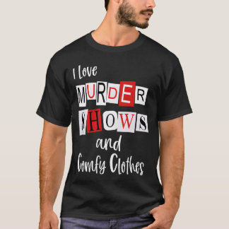 I Love Murder Shows And Comfy Murderinorue Crime f T Shirt