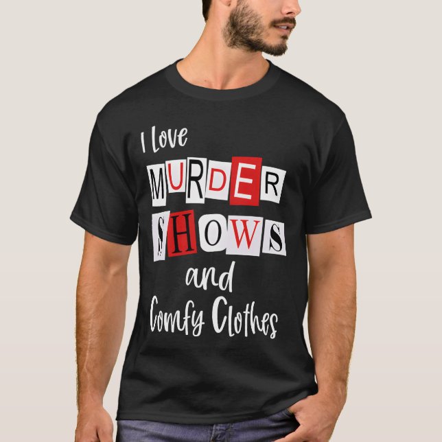 I Love Murder Shows And Comfy Murderinorue Crime f T Shirt (Framsida)