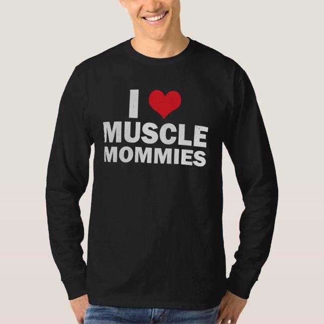 I Love Muscle Mommies I Heart Muscle Mommies Muscl T Shirt (Framsida)