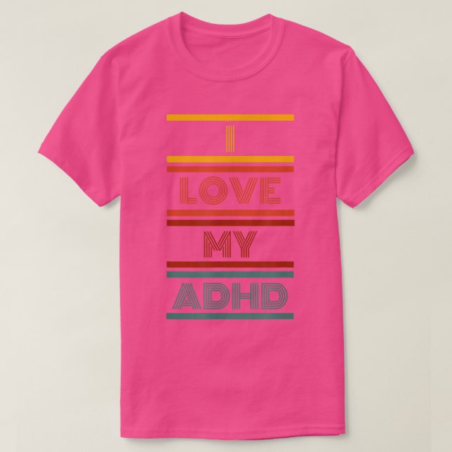 I LOVE MY ADHD  T SHIRT (Design framsida)