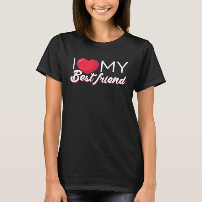 I Love My Best Friend Bestfriend  Sisterhood T Shirt (Framsida)