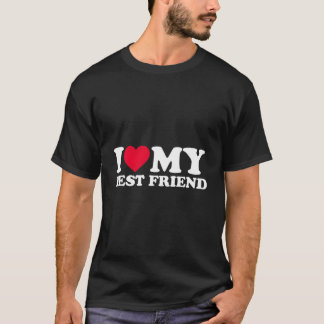 I Love My Best Friend I He My Best Friend T Shirt