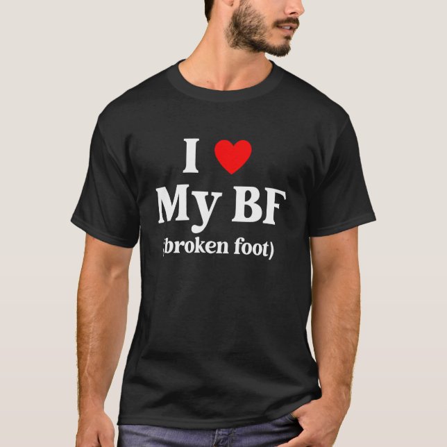 I Love My BF Broken Foot Quote T Shirt (Framsida)