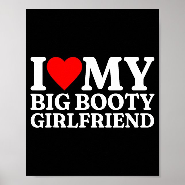 I Love My Big Booty Girlfriend Heart My Big Booty  Poster (Framsidan)