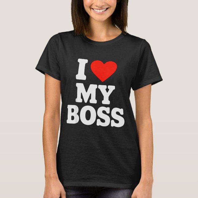 I Love My Boss  T Shirt (Framsida)