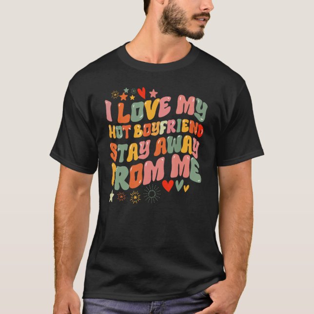 I love my boyfriend  Stay Away From Me T Shirt (Framsida)
