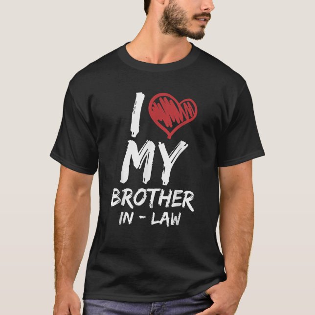 I Love My Brother In Law  I Heart Funny Gift  T Shirt (Framsida)