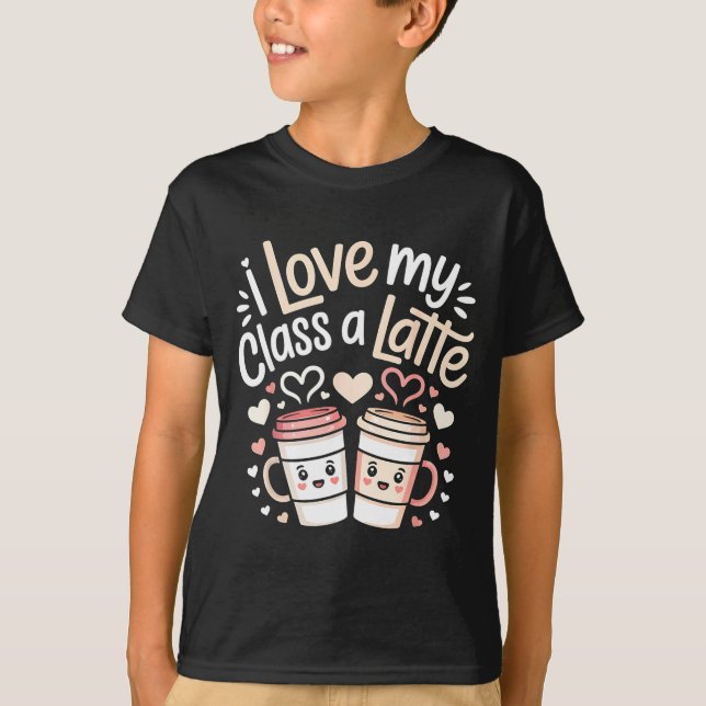 I Love My Cl A Latte Coffee Valentine Day Teachers T Shirt (Framsida)