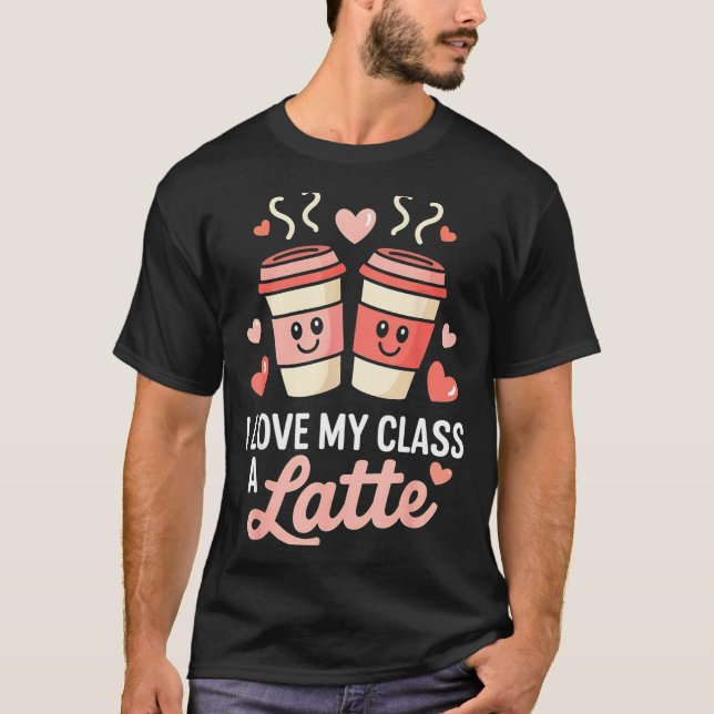I Love My Cl A Latte Coffee Valentine Day Teachers T Shirt (Framsida)