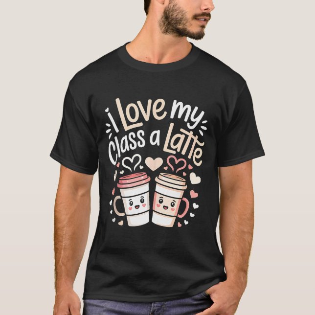 I Love My Cl A Latte Coffee Valentine Day Teachers T Shirt (Framsida)