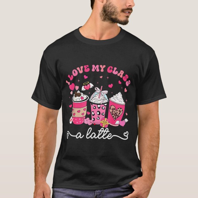 I Love My Cl A Latte Valentine Teacher Girl Women  T Shirt (Framsida)