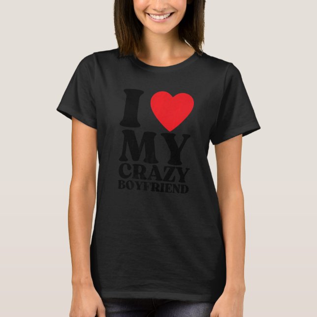 I Love My Crazy Boyfriend I Red Heart My Crazy BF  T Shirt (Framsida)