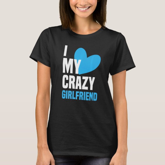 I Love My Crazy Girlfriend  I Heart My Girlfriend  T Shirt (Framsida)