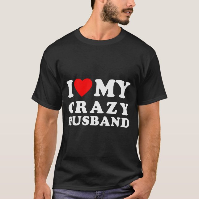 I Love My Crazy Husband I Heart My Crazy Husband  T Shirt (Framsida)