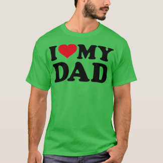 I love my dad   (2)  t shirt