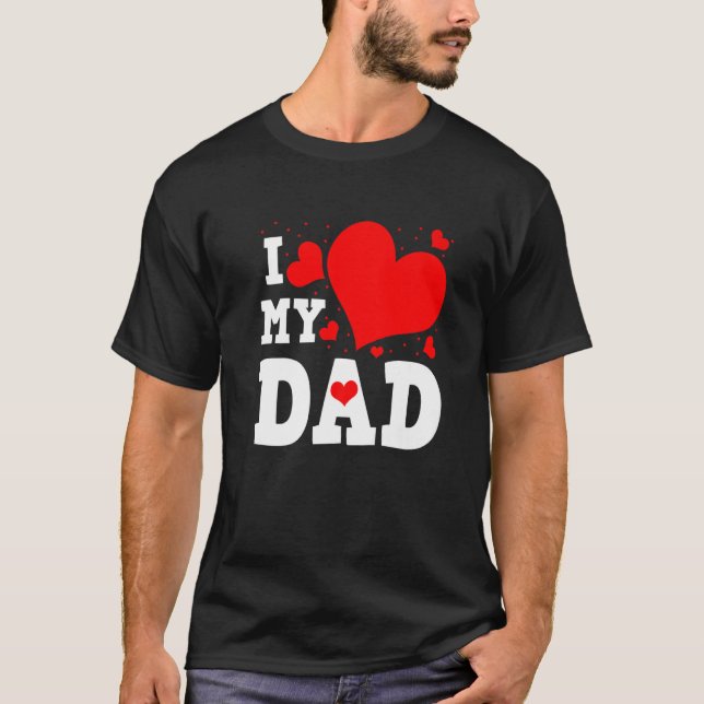I Love My Dad Valentines Day Family Matching Group T Shirt (Framsida)
