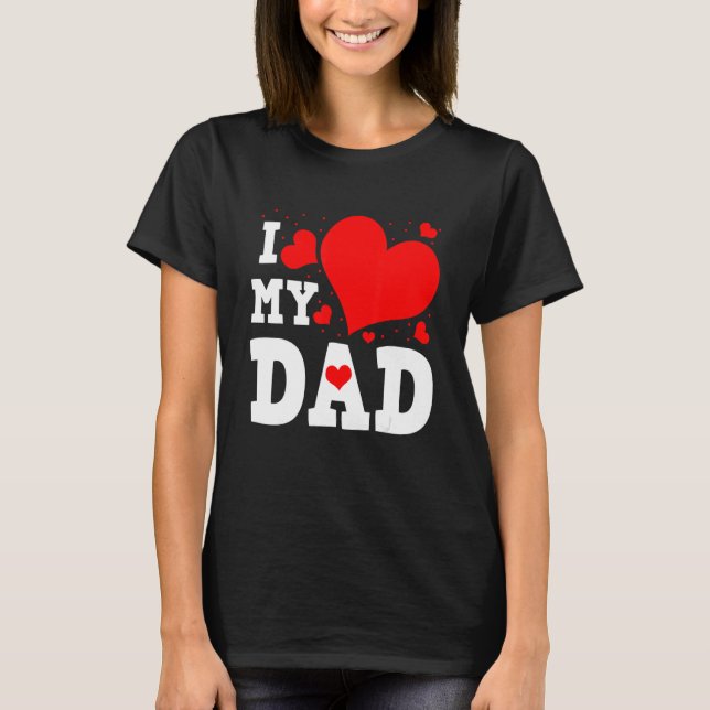 I Love My Dad Valentines Day Family Matching Group T Shirt (Framsida)
