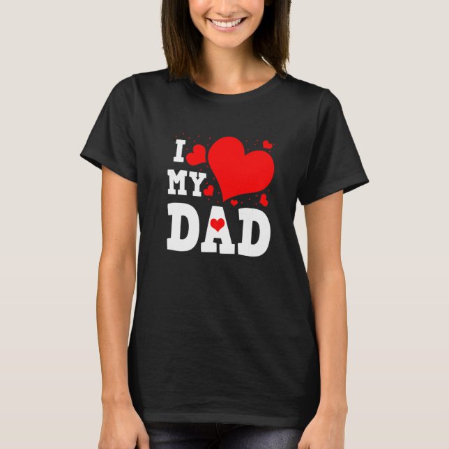 I Love My Dad Valentines Day Family Matching Group T Shirt (Framsida)