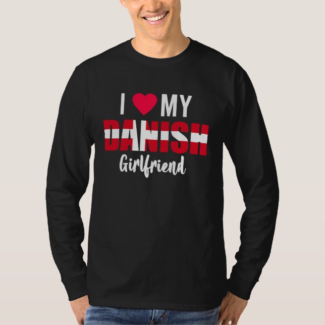 I Love My Danish Girlfriend Valentines Day T Shirt (Framsida)