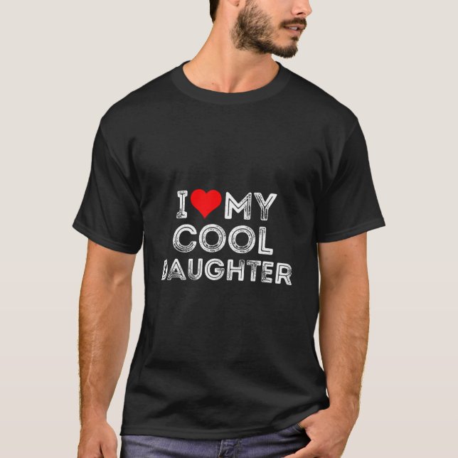 I Love My Daughter He T Shirt (Framsida)