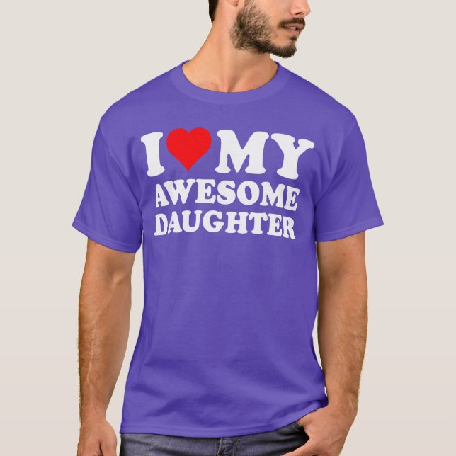 I Love My Daughter I Heart My Awesome Daughter Fun T Shirt (Framsida)