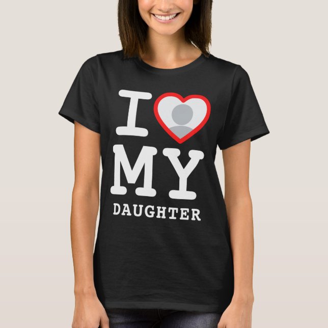 I Love My Daughter Photo Text Parents  T Shirt (Framsida)