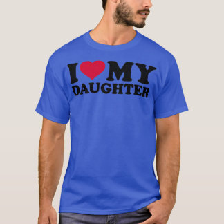 I love my daughter t shirt