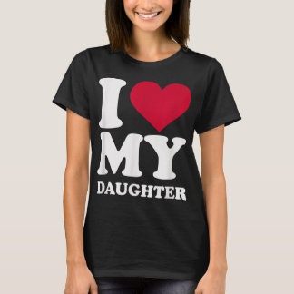 I love my daughter t shirt