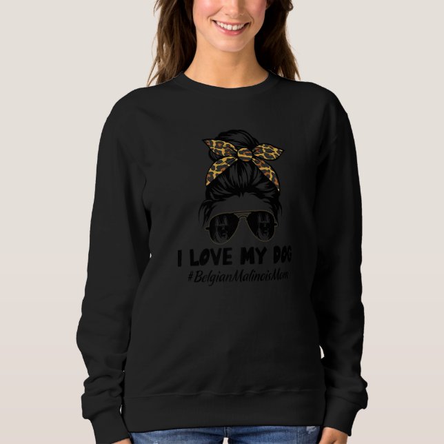 I Love My Dog Belgian Malinois Mom Messy Bun Hair  T Shirt (Framsida)