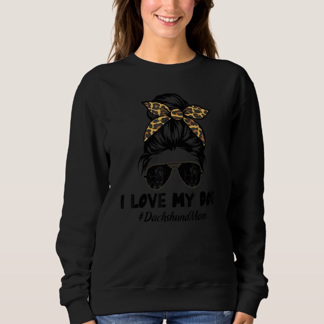 I Love My Dog Dachshund Mom Messy Bun Hair Mom Lif T Shirt (Framsida)