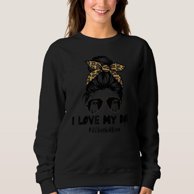 I Love My Dog Westie Mom Messy Bun Hair Mom Life T Shirt (Framsida)