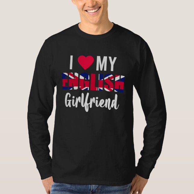I Love My English Girlfriend Valentines Day T Shirt (Framsida)