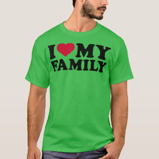 I love my family  t shirt