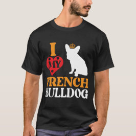 I Love My French Bulldog – Königlicher Begleiter T Shirt