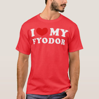 I Love My Fyodor I Heart My Fyodor girl T Shirt