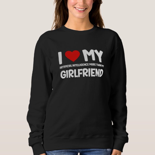I Love My Girlfriend AI Chatbot Artificial Intelli T Shirt (Framsida)