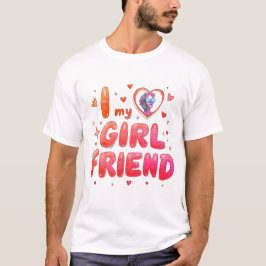 I Love My Girlfriend Custom Photo T Shirt