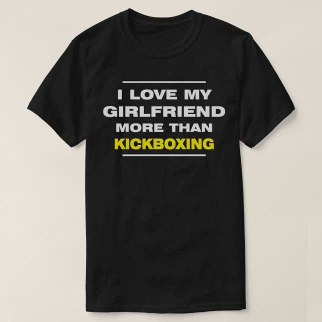 I LOVE MY GIRLFRIEND MORE THAN KICKBOXING Valentin T Shirt (Design framsida)