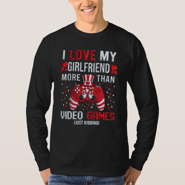 I Love My Girlfriend More Than Video Games Kidding T Shirt (Framsida)