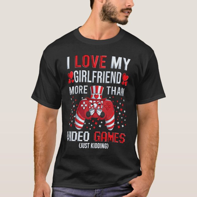 I Love My Girlfriend More Than Video Games Kidding T Shirt (Framsida)