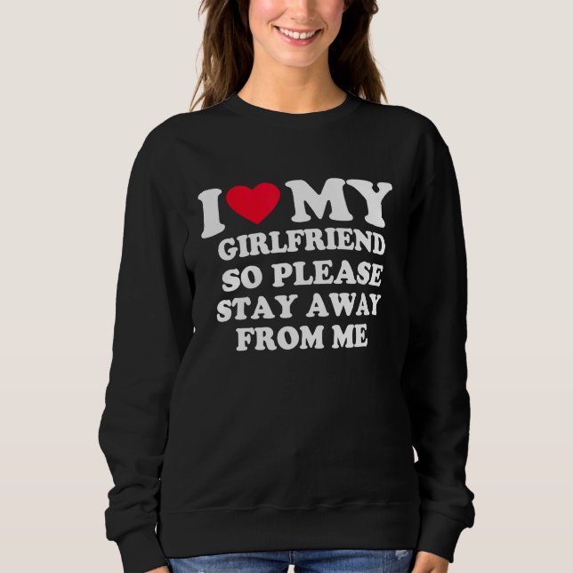 I Love My Girlfriend So Please Stay Away From Me   T Shirt (Framsida)