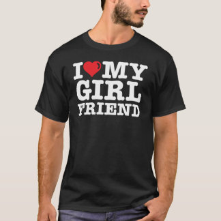 I LOVE MY Girlfriend T Shirt