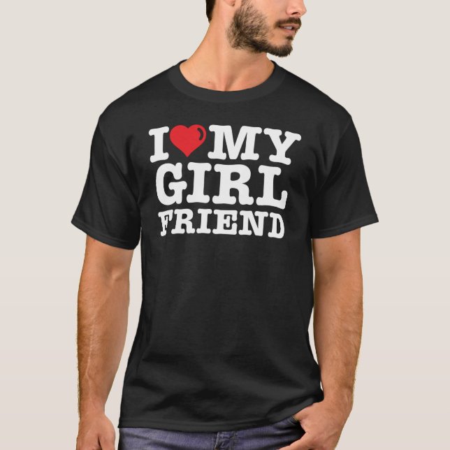 I LOVE MY Girlfriend T Shirt (Framsida)