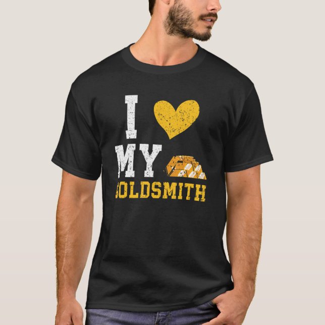I Love My Goldsmith Goldsmithing Jewelry Making Je T Shirt (Framsida)