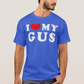 I Love My Gus I Heart My Gus girl T Shirt