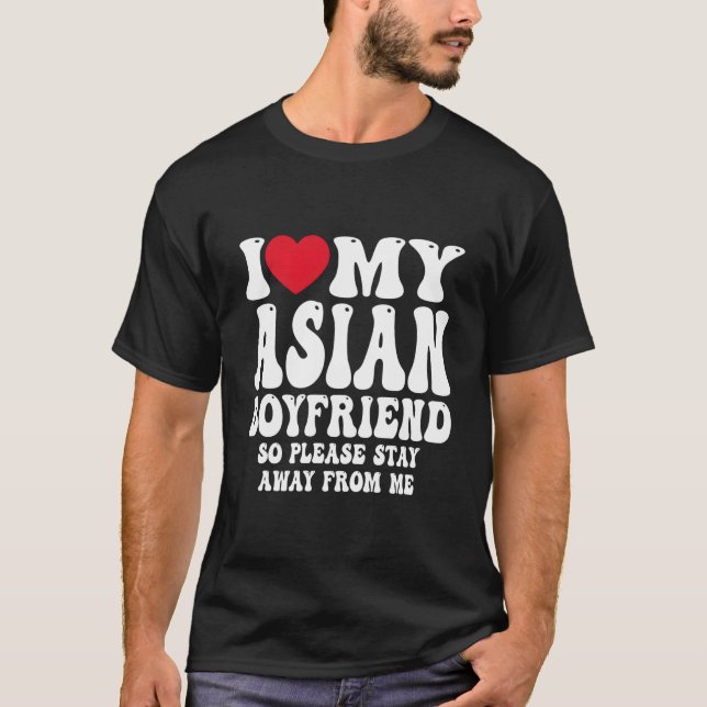 I Love My Hot Asian Friend So Please Stay Away Fro T Shirt (Framsida)