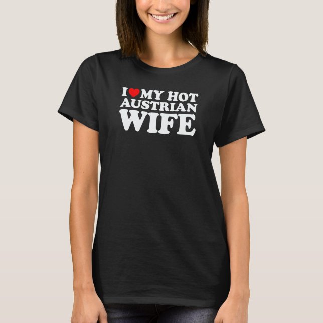 I Love My Hot Austrian Wife T Shirt (Framsida)
