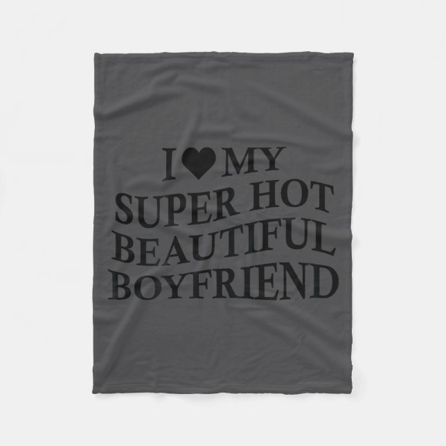 I Love My Hot Beautiful Boyfriend Funny Girlfriend Fleecefilt (Framsidan)