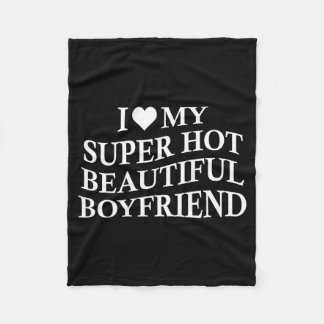 I Love My Hot Beautiful Boyfriend Funny Girlfriend Fleecefilt