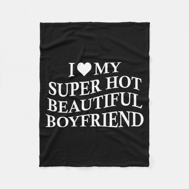 I Love My Hot Beautiful Boyfriend Funny Girlfriend Fleecefilt (Framsidan)